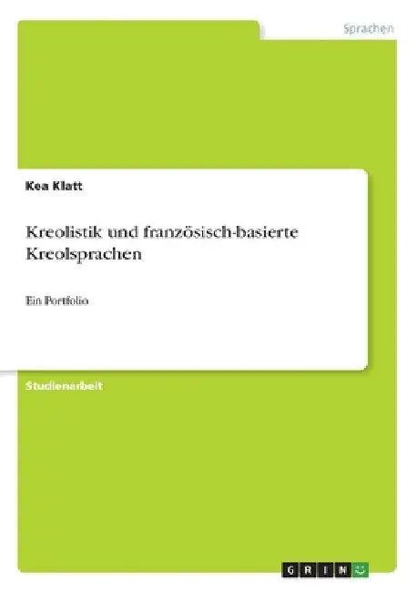 Kreolistik und französisch-basierte Kreolsprachen: Ein Portfolio by Klatt, Kea