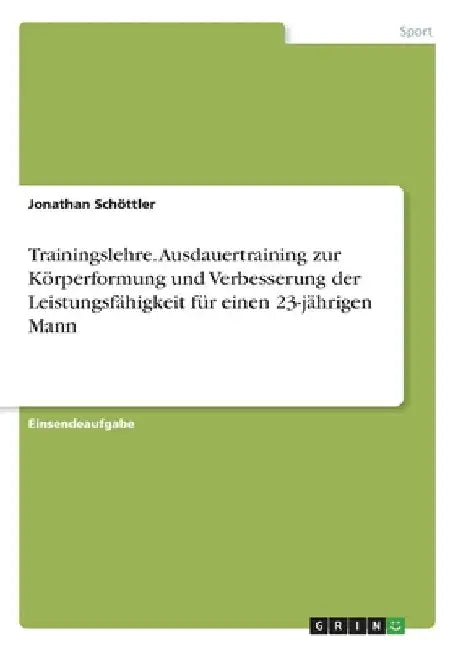 Trainingslehre. Ausdauertraining zur Körperformung und Verbesserung der Leistungsfähigkeit für einen 23-jährigen Mann by Schöttler, Jonathan
