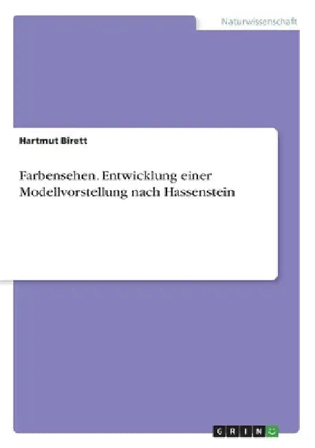 Farbensehen. Entwicklung einer Modellvorstellung nach Hassenstein by Birett, Hartmut