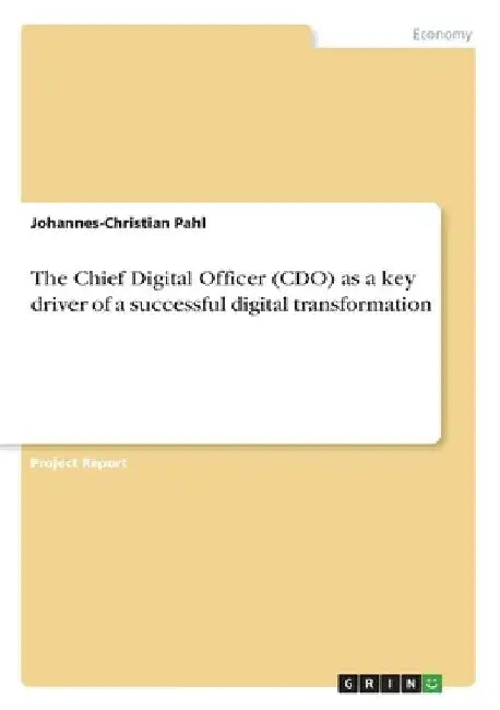 The Chief Digital Officer (CDO) as a key driver of a successful digital transformation by Johannes-Christian Pahl