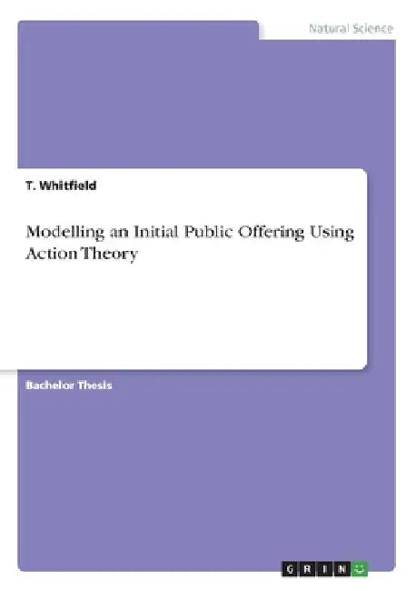 Modelling an Initial Public Offering Using Action Theory by T. Whitfield