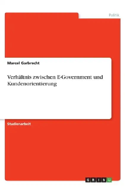 Verhältnis zwischen E-Government und Kundenorientierung by Garbrecht, Marcel