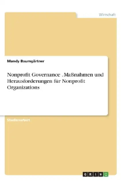Nonprofit Governance . Maßnahmen und Herausforderungen für Nonprofit Organizations by Baumgärtner, Mandy