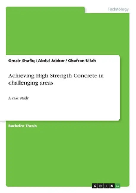 Achieving High Strength Concrete in challenging areas: A case study by Omair Shafiq