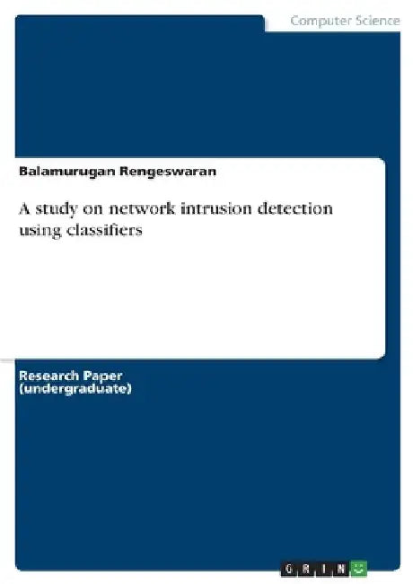 A study on network intrusion detection using classifiers by Balamurugan Rengeswaran