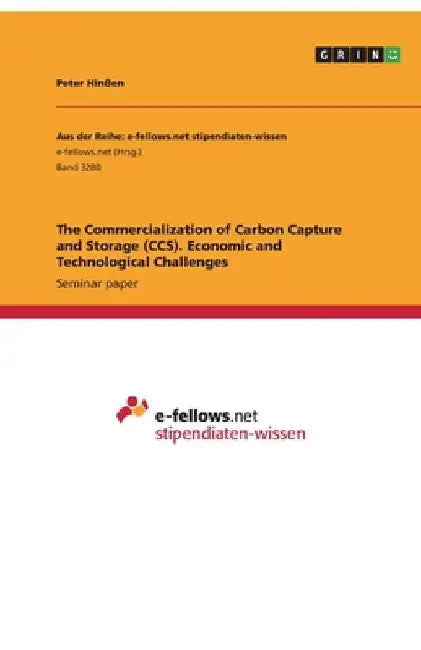 The Commercialization of Carbon Capture and Storage (CCS). Economic and Technological Challenges by Peter Hinßen