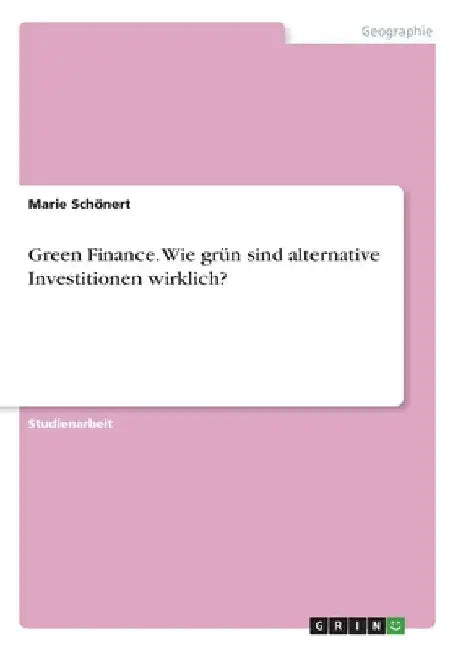 Green Finance. Wie grün sind alternative Investitionen wirklich? by Schönert, Marie