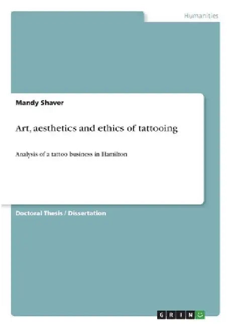 Art, aesthetics and ethics of tattooing: Analysis of a tattoo business in Hamilton by Mandy Shaver