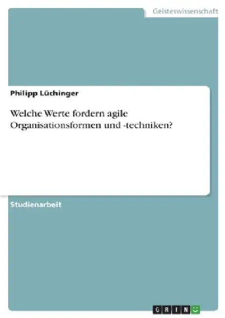 Welche Werte fordern agile Organisationsformen und -techniken? by Lüchinger, Philipp