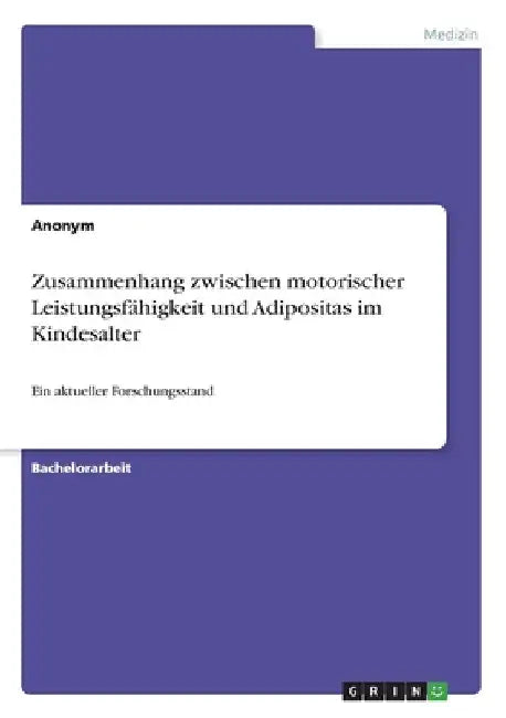 Zusammenhang zwischen motorischer Leistungsfähigkeit und Adipositas im Kindesalter: Ein aktueller Forschungsstand by Anonymous