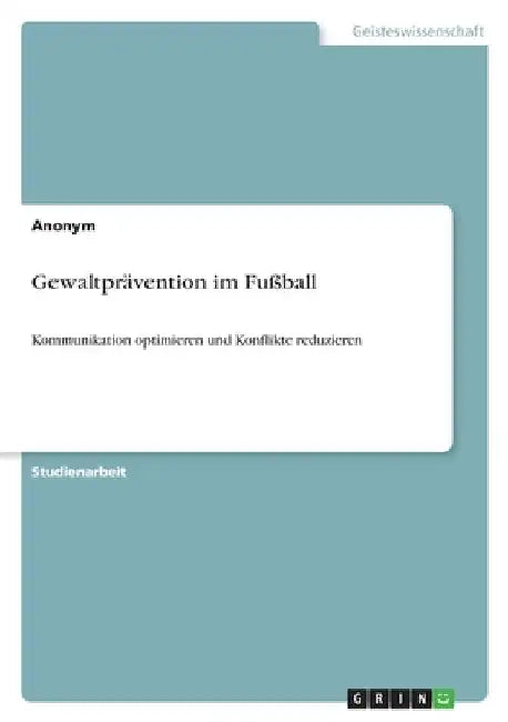 Gewaltprävention im Fußball: Kommunikation optimieren und Konflikte reduzieren by Anonymous