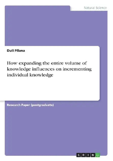 How expanding the entire volume of knowledge influences on incrementing individual knowledge by Duli Pllana