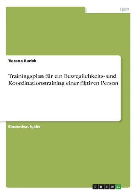 Trainingsplan für ein Beweglichkeits- und Koordinationstraining einer fiktiven Person by Hadek, Verena