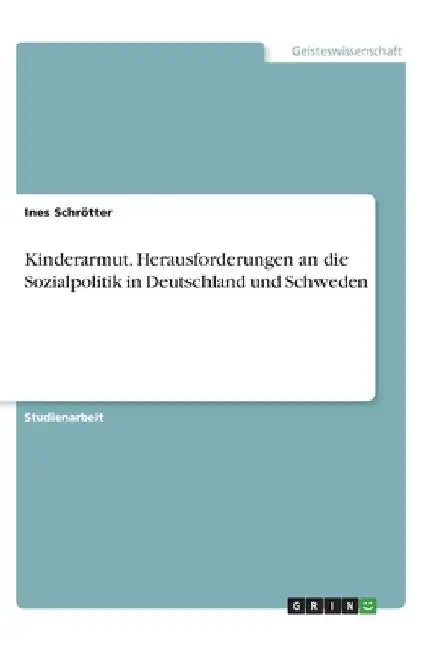Kinderarmut. Herausforderungen an die Sozialpolitik in Deutschland und Schweden by Schrötter, Ines