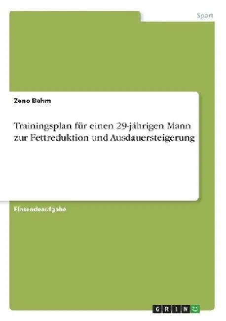 Trainingsplan für einen 29-jährigen Mann zur Fettreduktion und Ausdauersteigerung by Behm, Zeno