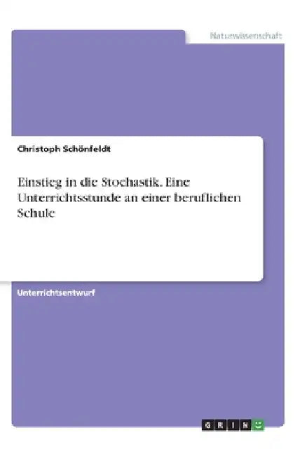 Einstieg in die Stochastik. Eine Unterrichtsstunde an einer beruflichen Schule by Schönfeldt, Christoph