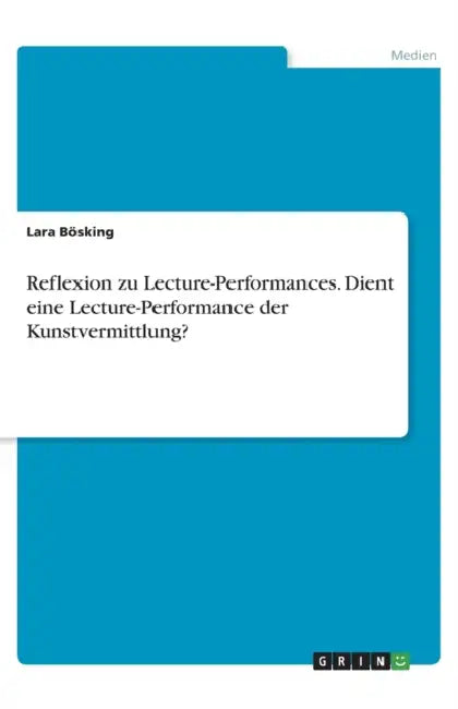 Reflexion zu Lecture-Performances. Dient eine Lecture-Performance der Kunstvermittlung? by Lara Bösking
