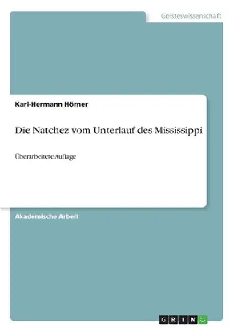 Die Natchez vom Unterlauf des Mississippi: Überarbeitete Auflage by Hörner, Karl-Hermann