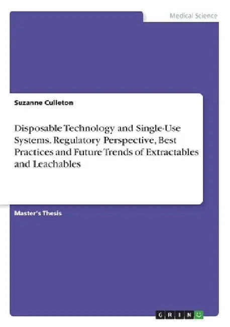 Disposable Technology and Single-Use Systems. Regulatory Perspective, Best Practices and Future Trends of Extractables and Leachables by Suzanne Culleton