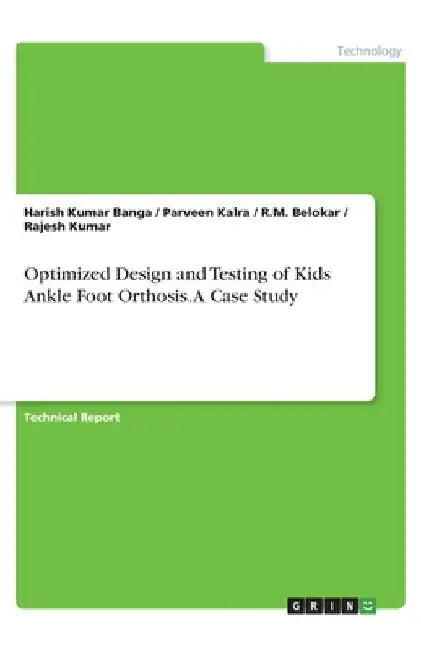Optimized Design and Testing of Kids Ankle Foot Orthosis. A Case Study by Rajesh Kumar