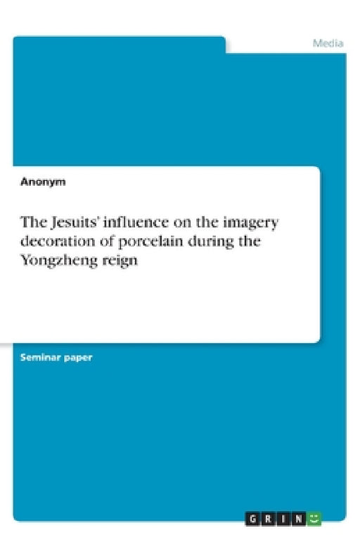 The Jesuits' influence on the imagery decoration of porcelain during the Yongzheng reign by Anonym