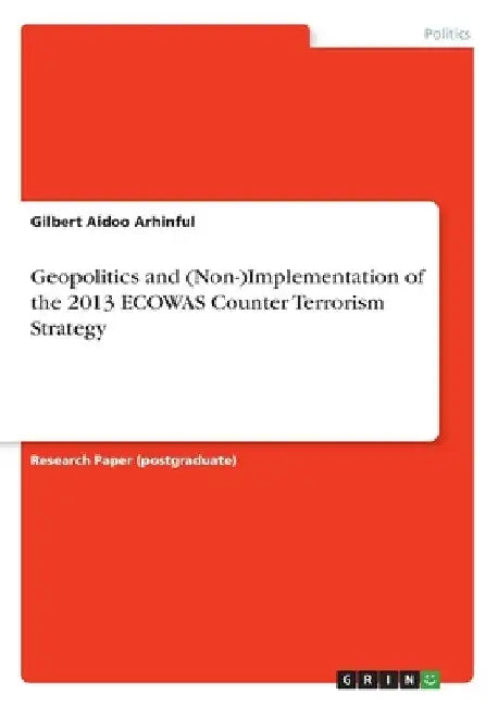 Geopolitics and (Non-)Implementation of the 2013 ECOWAS Counter Terrorism Strategy by Gilbert Aidoo Arhinful