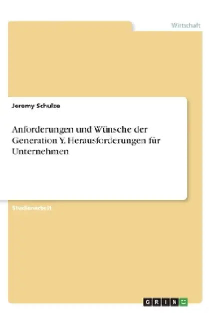 Anforderungen und Wünsche der Generation Y. Herausforderungen für Unternehmen by Schulze, Jeremy