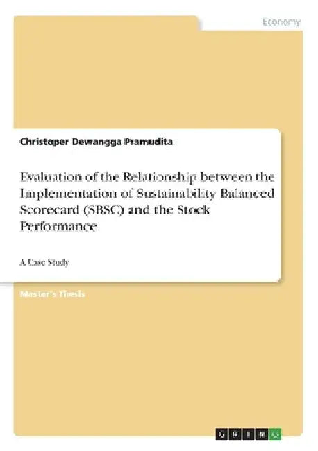 Evaluation of the Relationship between the Implementation of Sustainability Balanced Scorecard (SBSC) and the Stock Performance: A Case Study by Christoper Dewangga Pramudita