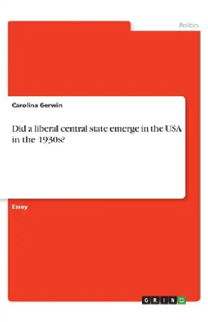 Did a liberal central state emerge in the USA in the 1930s? by Carolina Gerwin