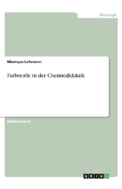 Farbstoffe in der Chemiedidaktik by Lohmann, Monique