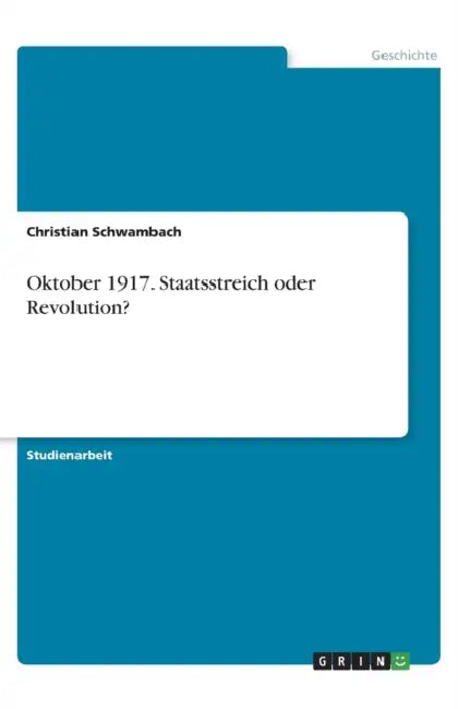 Oktober 1917. Staatsstreich oder Revolution? by Christian Schwambach