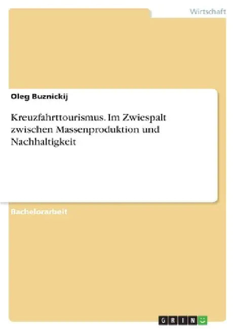 Kreuzfahrttourismus. Im Zwiespalt zwischen Massenproduktion und Nachhaltigkeit by Buznickij, Oleg