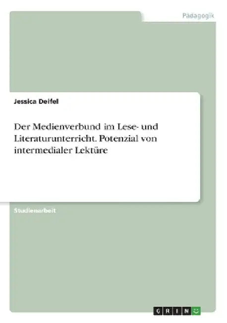 Der Medienverbund im Lese- und Literaturunterricht. Potenzial von intermedialer Lektüre by Deifel, Jessica