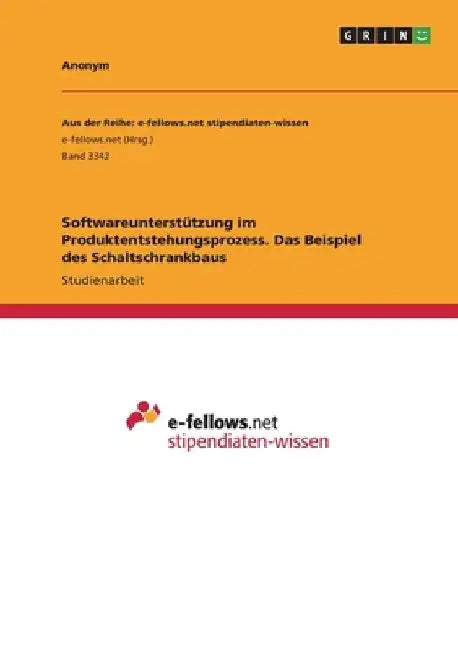 Softwareunterstützung im Produktentstehungsprozess. Das Beispiel des Schaltschrankbaus by Anonymous