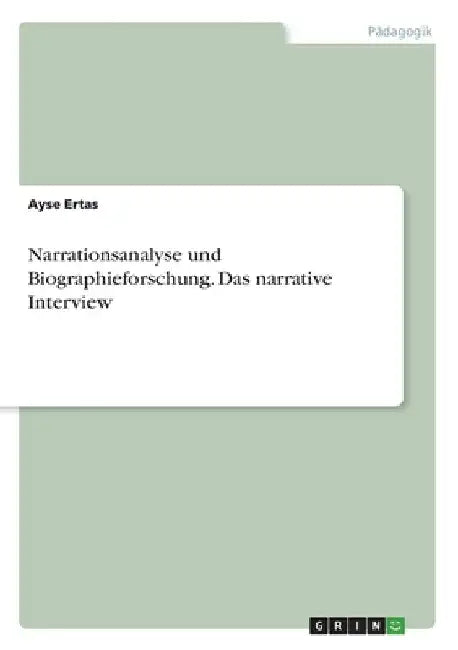 Narrationsanalyse und Biographieforschung. Das narrative Interview by Ertas, Ayse