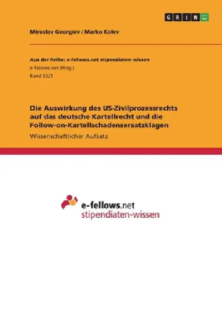 Die Auswirkung des US-Zivilprozessrechts auf das deutsche Kartellrecht und die Follow-on-Kartellschadensersatzklagen by Georgiev, Miroslav