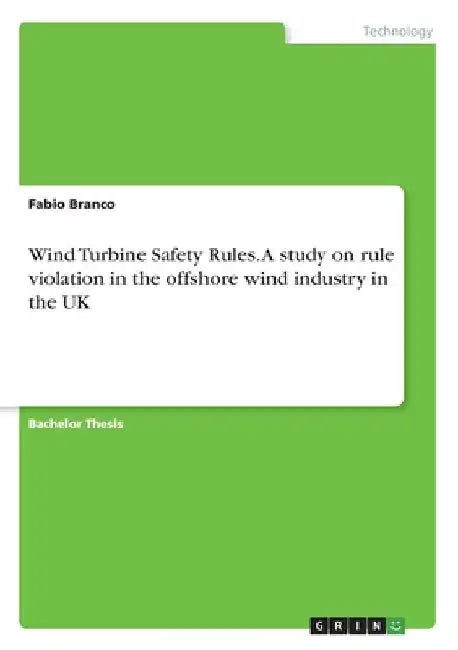Wind Turbine Safety Rules. A study on rule violation in the offshore wind industry in the UK by Fabio Branco