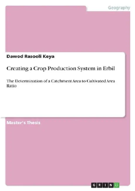 Creating a Crop Production System in Erbil: The Determination of a Catchment Area to Cultivated Area Ratio by Dawod Rasooli Keya