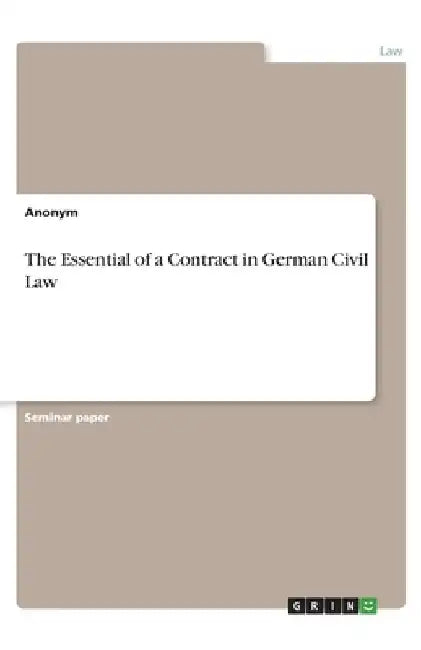 The Essential of a Contract in German Civil Law by Anonymous