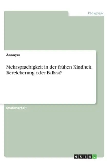 Mehrsprachigkeit in der frühen Kindheit. Bereicherung oder Ballast? by Anonymous