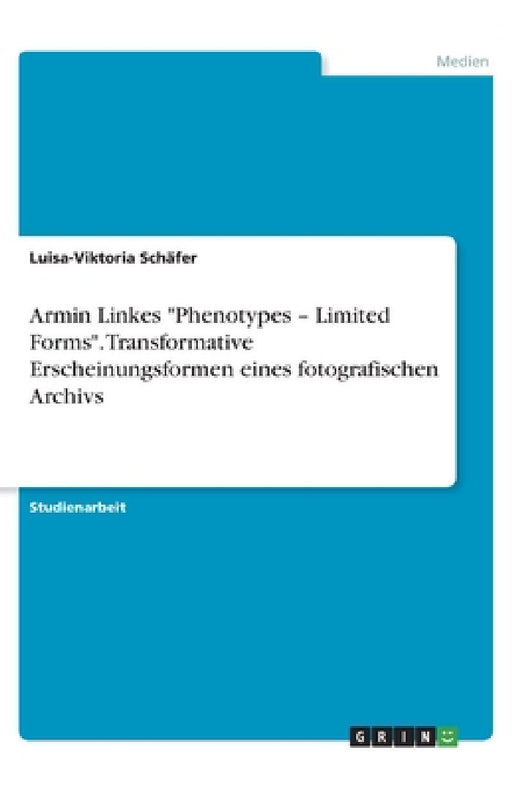 Armin Linkes "Phenotypes - Limited Forms". Transformative Erscheinungsformen eines fotografischen Archivs by Luisa-Viktoria Schäfer