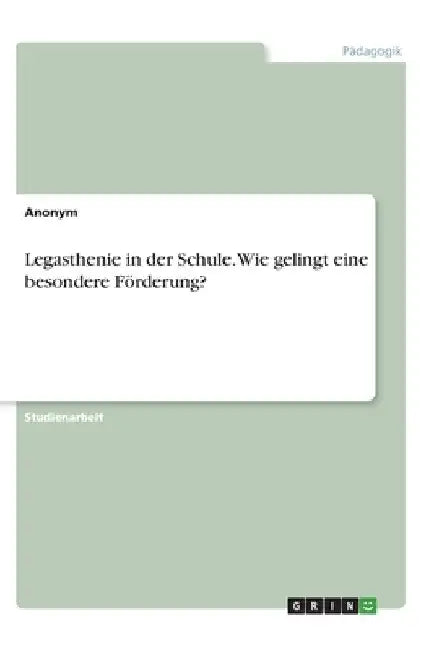 Legasthenie in der Schule. Wie gelingt eine besondere Förderung? by Anonymous