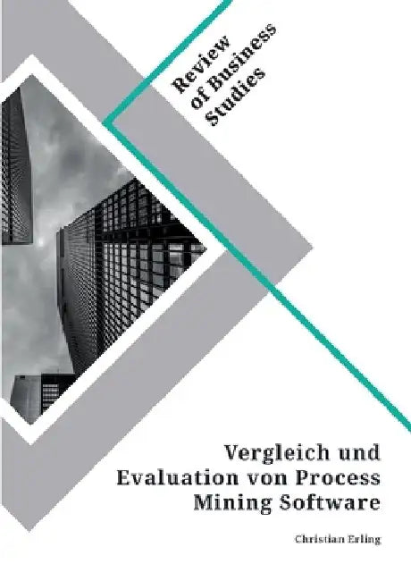 Vergleich und Evaluation von Process Mining Software by Erling, Christian