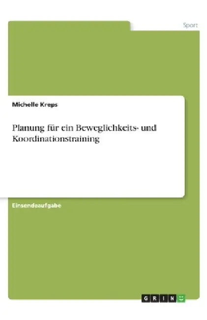 Planung für ein Beweglichkeits- und Koordinationstraining by Kreps, Michelle