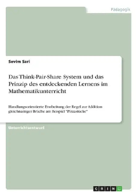 Das Think-Pair-Share System und das Prinzip des entdeckenden Lernens im Mathematikunterricht: Handlungsorientierte Erarbeitung der Regel zur Addition by Sari, Sevim