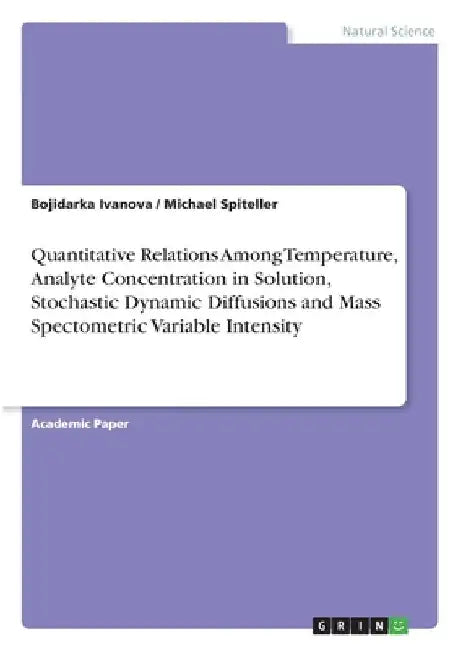 Quantitative Relations Among Temperature, Analyte Concentration in Solution, Stochastic Dynamic Diffusions and Mass Spectometric Variable Intensity by Bojidarka Ivanova