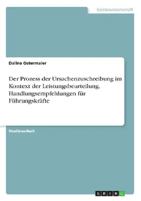 Der Prozess der Ursachenzuschreibung im Kontext der Leistungsbeurteilung. Handlungsempfehlungen für Führungskräfte by Ostermaier, Daline