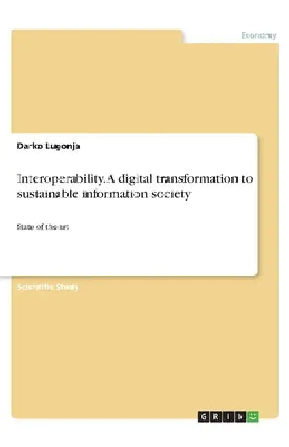 Interoperability. A digital transformation to sustainable information society: State of the art by Darko Lugonja