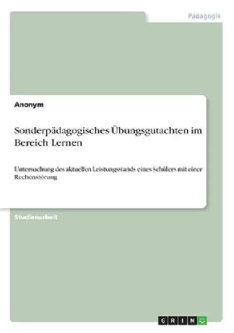 Sonderpädagogisches Übungsgutachten im Bereich Lernen: Untersuchung des aktuellen Leistungsstands eines Schülers mit einer Rechenstörung by Anonymous