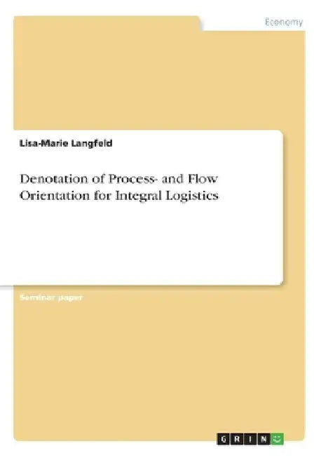 Denotation of Process- and Flow Orientation for Integral Logistics by Lisa-Marie Langfeld